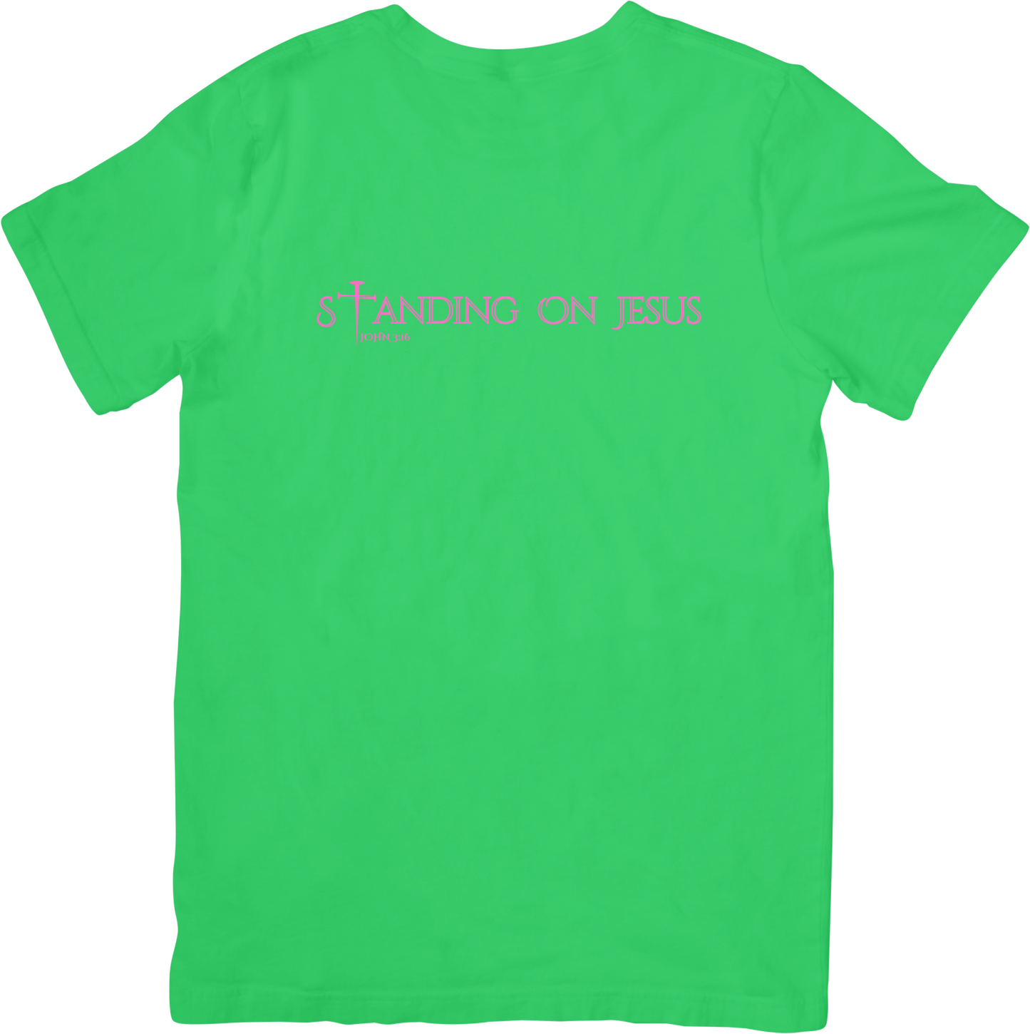 STANDING ON JESUS (JOHN 3:16)- Green and Pink